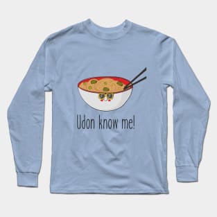 Udon Know Me Funny Asian Noodles Food Design Long Sleeve T-Shirt